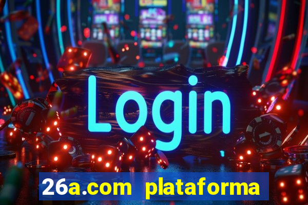 26a.com plataforma de jogos